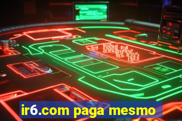 ir6.com paga mesmo